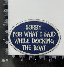 Load image into Gallery viewer, Sorry For What I Said While Docking the Boat Iron on Patch